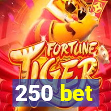 250 bet